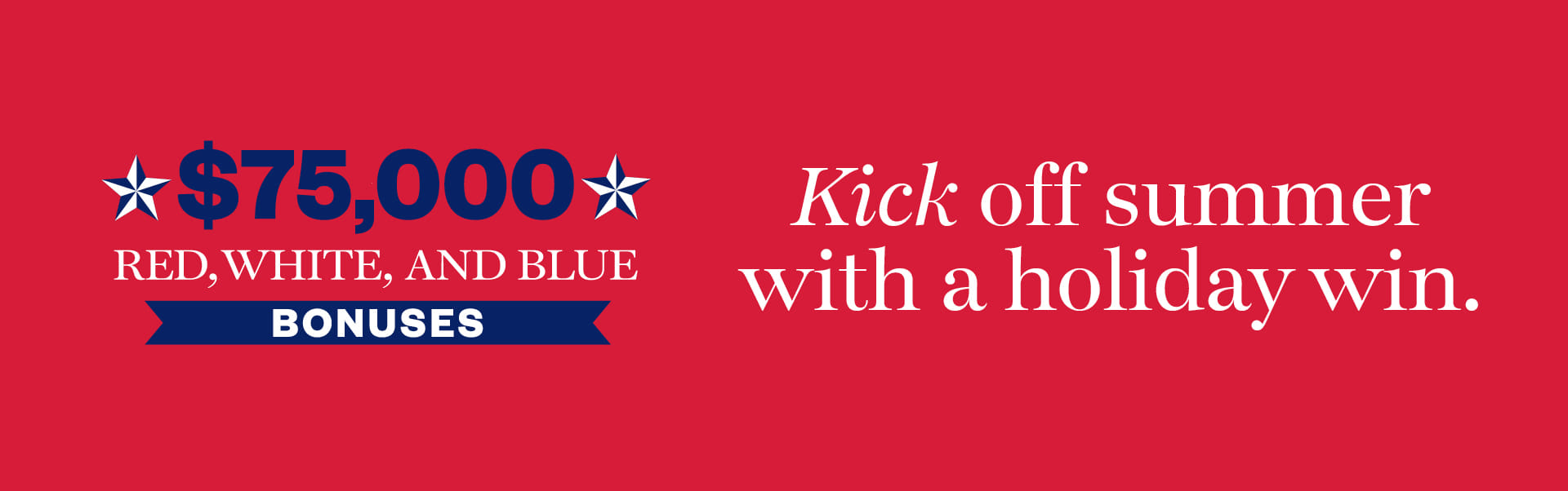 $75,000 Red, White and Blue Bonuses