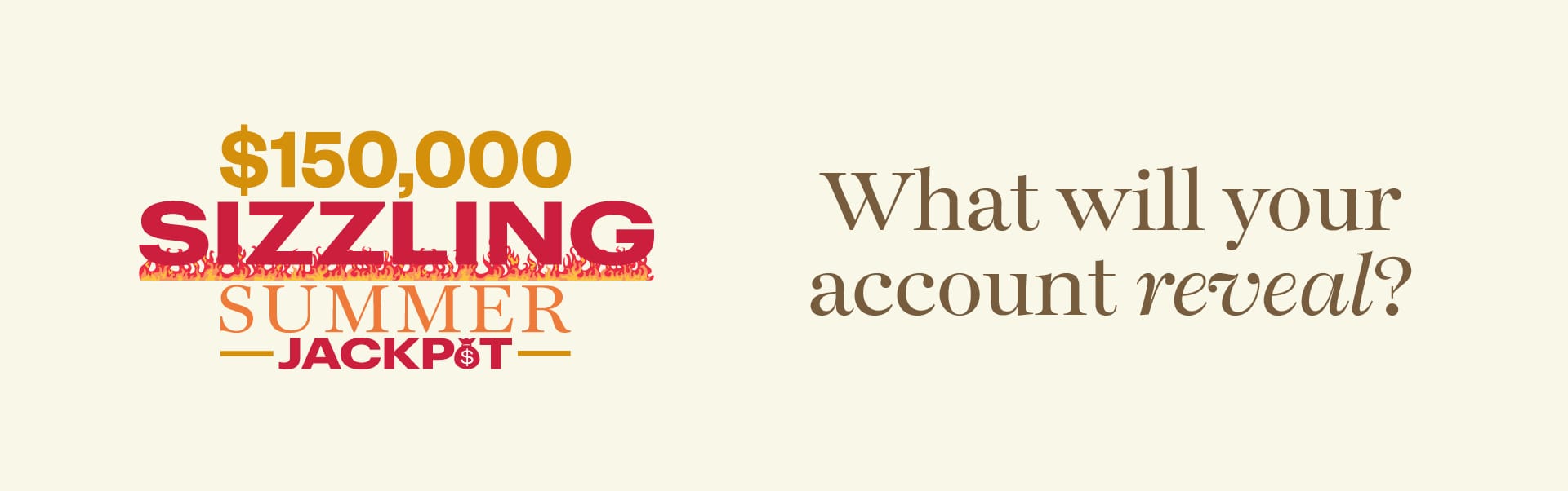 $150,000 Sizzling Summer Jackpot