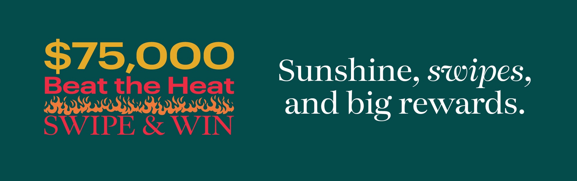 $75,000 Beat the Heat Swipe & Win