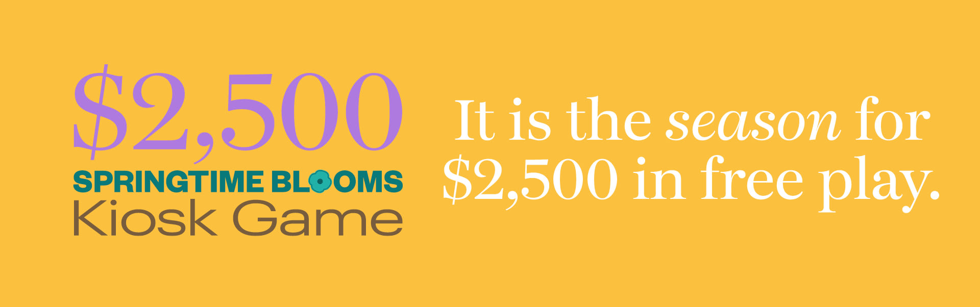 $2,500 Springtime Blooms Kiosk Game