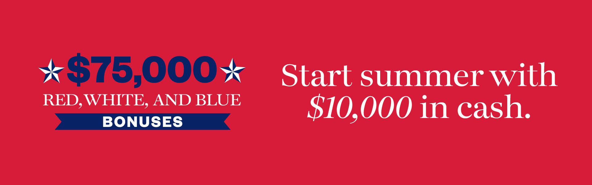 $75,000 Red, White and Blue Bonuses