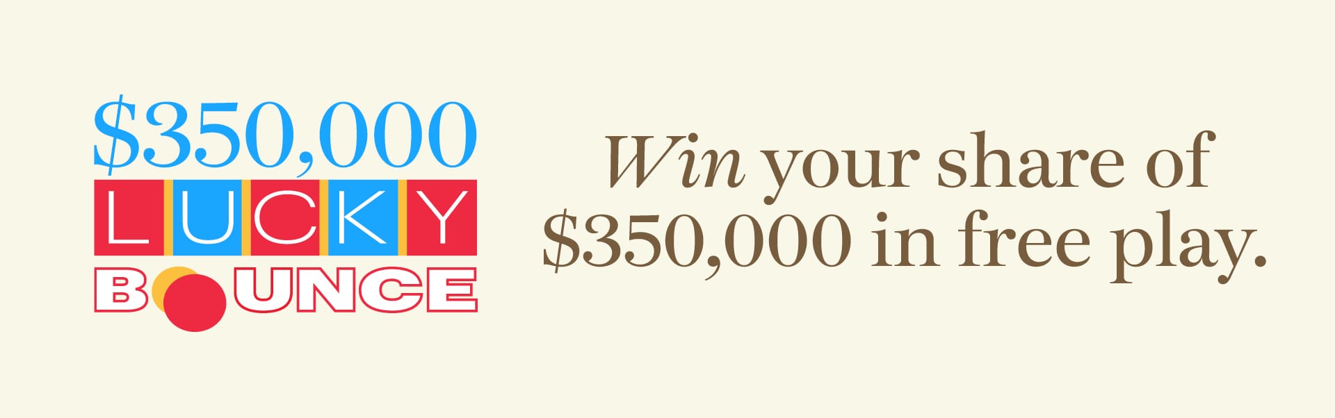 $350,000 Lucky Bounce