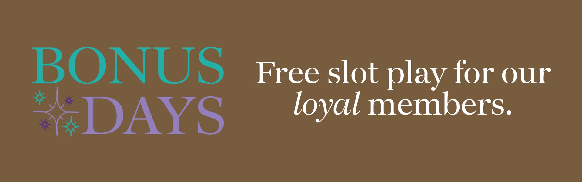 a banner that reads Bonus Days Free Slot Play for Loyal Member