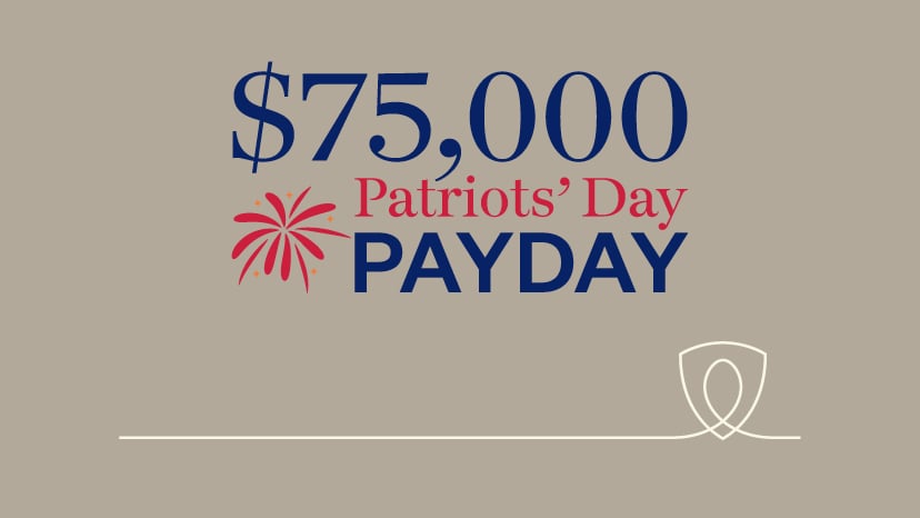 $75,000 Patriots’ Day Payday