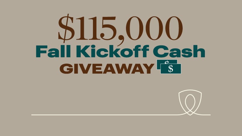 $115,000 Fall Kickoff Cash Giveaway