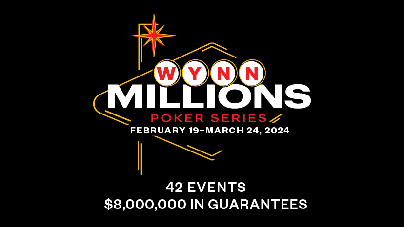 Wynn Millions Poker Series – $,000,000 in Guarantees – February 19-March 24, 2024